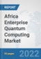 Africa Enterprise Quantum Computing Market: Prospects, Trends Analysis, Market Size and Forecasts up to 2027 - Product Thumbnail Image