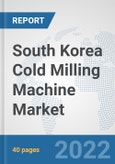 South Korea Cold Milling Machine Market: Prospects, Trends Analysis, Market Size and Forecasts up to 2027- Product Image