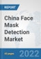 China Face Mask Detection Market: Prospects, Trends Analysis, Market Size and Forecasts up to 2027 - Product Thumbnail Image