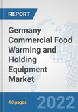 Germany Commercial Food Warming and Holding Equipment Market: Prospects, Trends Analysis, Market Size and Forecasts up to 2027- Product Image