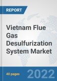Vietnam Flue Gas Desulfurization System Market: Prospects, Trends Analysis, Market Size and Forecasts up to 2027- Product Image
