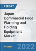 Japan Commercial Food Warming and Holding Equipment Market: Prospects, Trends Analysis, Market Size and Forecasts up to 2027- Product Image