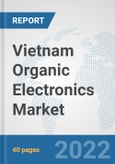 Vietnam Organic Electronics Market: Prospects, Trends Analysis, Market Size and Forecasts up to 2027- Product Image