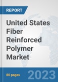 United States Fiber Reinforced Polymer Market: Prospects, Trends Analysis, Market Size and Forecasts up to 2030- Product Image