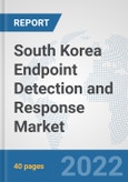 South Korea Endpoint Detection and Response Market: Prospects, Trends Analysis, Market Size and Forecasts up to 2027- Product Image