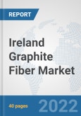 Ireland Graphite Fiber Market: Prospects, Trends Analysis, Market Size and Forecasts up to 2027- Product Image