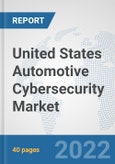 United States Automotive Cybersecurity Market: Prospects, Trends Analysis, Market Size and Forecasts up to 2027- Product Image
