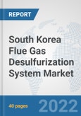 South Korea Flue Gas Desulfurization System Market: Prospects, Trends Analysis, Market Size and Forecasts up to 2027- Product Image