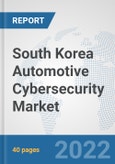 South Korea Automotive Cybersecurity Market: Prospects, Trends Analysis, Market Size and Forecasts up to 2027- Product Image