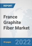 France Graphite Fiber Market: Prospects, Trends Analysis, Market Size and Forecasts up to 2027- Product Image