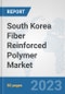 South Korea Fiber Reinforced Polymer Market: Prospects, Trends Analysis, Market Size and Forecasts up to 2030 - Product Thumbnail Image