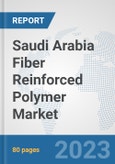 Saudi Arabia Fiber Reinforced Polymer Market: Prospects, Trends Analysis, Market Size and Forecasts up to 2027- Product Image