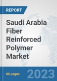 Saudi Arabia Fiber Reinforced Polymer Market: Prospects, Trends Analysis, Market Size and Forecasts up to 2030- Product Image