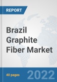 Brazil Graphite Fiber Market: Prospects, Trends Analysis, Market Size and Forecasts up to 2027- Product Image