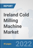Ireland Cold Milling Machine Market: Prospects, Trends Analysis, Market Size and Forecasts up to 2027- Product Image