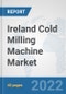 Ireland Cold Milling Machine Market: Prospects, Trends Analysis, Market Size and Forecasts up to 2027 - Product Thumbnail Image