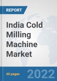 India Cold Milling Machine Market: Prospects, Trends Analysis, Market Size and Forecasts up to 2027- Product Image