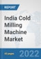 India Cold Milling Machine Market: Prospects, Trends Analysis, Market Size and Forecasts up to 2027 - Product Thumbnail Image