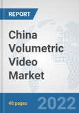 China Volumetric Video Market: Prospects, Trends Analysis, Market Size and Forecasts up to 2027- Product Image