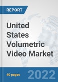 United States Volumetric Video Market: Prospects, Trends Analysis, Market Size and Forecasts up to 2027- Product Image