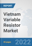 Vietnam Variable Resistor Market: Prospects, Trends Analysis, Market Size and Forecasts up to 2027- Product Image