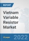 Vietnam Variable Resistor Market: Prospects, Trends Analysis, Market Size and Forecasts up to 2027 - Product Thumbnail Image