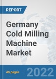 Germany Cold Milling Machine Market: Prospects, Trends Analysis, Market Size and Forecasts up to 2027- Product Image