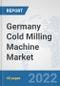 Germany Cold Milling Machine Market: Prospects, Trends Analysis, Market Size and Forecasts up to 2027 - Product Thumbnail Image