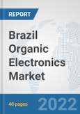 Brazil Organic Electronics Market: Prospects, Trends Analysis, Market Size and Forecasts up to 2027- Product Image