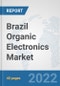 Brazil Organic Electronics Market: Prospects, Trends Analysis, Market Size and Forecasts up to 2027 - Product Thumbnail Image