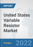 United States Variable Resistor Market: Prospects, Trends Analysis, Market Size and Forecasts up to 2027- Product Image