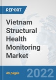 Vietnam Structural Health Monitoring Market: Prospects, Trends Analysis, Market Size and Forecasts up to 2027- Product Image