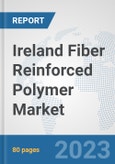 Ireland Fiber Reinforced Polymer Market: Prospects, Trends Analysis, Market Size and Forecasts up to 2030- Product Image