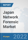 Japan Network Forensic Market: Prospects, Trends Analysis, Market Size and Forecasts up to 2027- Product Image