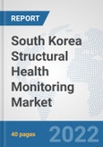 South Korea Structural Health Monitoring Market: Prospects, Trends Analysis, Market Size and Forecasts up to 2027- Product Image