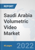 Saudi Arabia Volumetric Video Market: Prospects, Trends Analysis, Market Size and Forecasts up to 2027- Product Image