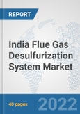 India Flue Gas Desulfurization System Market: Prospects, Trends Analysis, Market Size and Forecasts up to 2027- Product Image