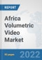 Africa Volumetric Video Market: Prospects, Trends Analysis, Market Size and Forecasts up to 2027 - Product Thumbnail Image