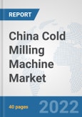 China Cold Milling Machine Market: Prospects, Trends Analysis, Market Size and Forecasts up to 2027- Product Image