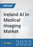 Ireland AI in Medical Imaging Market: Prospects, Trends Analysis, Market Size and Forecasts up to 2027- Product Image