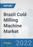 Brazil Cold Milling Machine Market: Prospects, Trends Analysis, Market Size and Forecasts up to 2027- Product Image