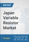 Japan Variable Resistor Market: Prospects, Trends Analysis, Market Size and Forecasts up to 2027 - Product Thumbnail Image