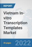 Vietnam In-vitro Transcription Templates Market: Prospects, Trends Analysis, Market Size and Forecasts up to 2027- Product Image