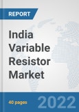 India Variable Resistor Market: Prospects, Trends Analysis, Market Size and Forecasts up to 2027- Product Image