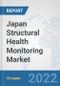 Japan Structural Health Monitoring Market: Prospects, Trends Analysis, Market Size and Forecasts up to 2027 - Product Thumbnail Image