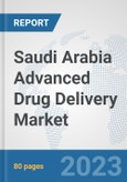 Saudi Arabia Advanced Drug Delivery Market: Prospects, Trends Analysis, Market Size and Forecasts up to 2030- Product Image