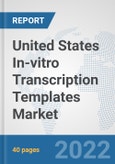 United States In-vitro Transcription Templates Market: Prospects, Trends Analysis, Market Size and Forecasts up to 2027- Product Image