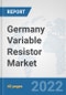 Germany Variable Resistor Market: Prospects, Trends Analysis, Market Size and Forecasts up to 2027 - Product Thumbnail Image