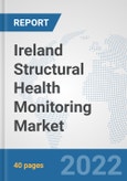 Ireland Structural Health Monitoring Market: Prospects, Trends Analysis, Market Size and Forecasts up to 2027- Product Image