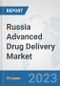 Russia Advanced Drug Delivery Market: Prospects, Trends Analysis, Market Size and Forecasts up to 2030 - Product Image